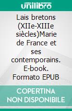 Lais bretons (XIIe-XIIIe siècles)Marie de France et ses contemporains. E-book. Formato EPUB ebook di Nathalie Koble