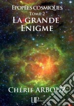 La grande ÉnigmeÉpopées cosmiques - Tome 2. E-book. Formato EPUB ebook