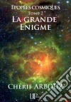 La grande ÉnigmeÉpopées cosmiques - Tome 2. E-book. Formato EPUB ebook