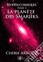 La planète des SmarjiksÉpopées cosmiques - Tome III. E-book. Formato EPUB ebook