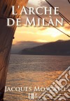 L'Arche de MilànUn roman "Feel Good". E-book. Formato EPUB ebook di Jacques Moscato