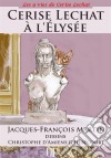 Cerise Lechat à l'ElyséeLa « P'titchatnalyse » se poursuit !. E-book. Formato EPUB ebook di Jacques-François Martin