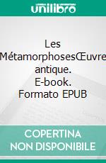 Les MétamorphosesŒuvre antique. E-book. Formato EPUB