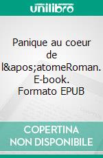 Panique au coeur de l&apos;atomeRoman. E-book. Formato EPUB