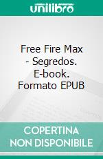Free Fire Max - Segredos. E-book. Formato EPUB ebook
