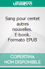 Sang pour centet autres nouvelles. E-book. Formato EPUB ebook di Dominique Combaud