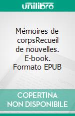 Mémoires de corpsRecueil de nouvelles. E-book. Formato EPUB