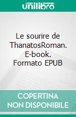 Le sourire de ThanatosRoman. E-book. Formato EPUB ebook di Bernard Leonet