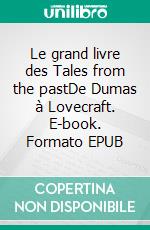 Le grand livre des Tales from the pastDe Dumas à Lovecraft. E-book. Formato EPUB ebook