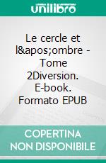 Le cercle et l'ombre - Tome 2Diversion. E-book. Formato EPUB ebook di Tim Corey