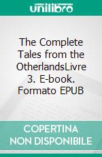 The Complete Tales from the OtherlandsLivre 3. E-book. Formato EPUB ebook di Tim Corey