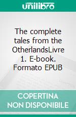 The complete tales from the OtherlandsLivre 1. E-book. Formato EPUB ebook di Tim Corey