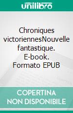 Chroniques victoriennesNouvelle fantastique. E-book. Formato EPUB ebook