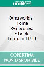 Otherworlds - Tome 3Sirlecques. E-book. Formato EPUB ebook di Tim Corey