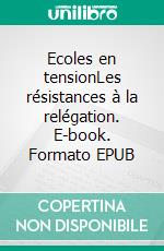 Ecoles en tensionLes résistances à la relégation. E-book. Formato EPUB ebook di Perrine Devleeshouwer