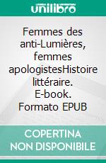 Femmes des anti-Lumières, femmes apologistesHistoire littéraire. E-book. Formato EPUB ebook