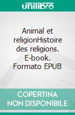 Animal et religionHistoire des religions. E-book. Formato EPUB ebook di Sylvie Peperstraete