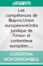 Les compétences de l&apos;Union européenneOrdre juridique de l’Union et contentieux européen. E-book. Formato EPUB ebook