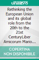 Rethinking the European Union and its global role from the 20th to the 21st CenturyLiber Amicorum Mario Telò. E-book. Formato EPUB ebook