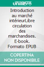 Introduction au marché intérieurLibre circulation des marchandises. E-book. Formato EPUB ebook