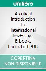 A critical introduction to international lawEssay. E-book. Formato EPUB ebook