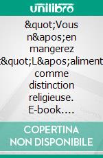 &quot;Vous n&apos;en mangerez point&quot;L&apos;alimentation comme distinction religieuse. E-book. Formato EPUB