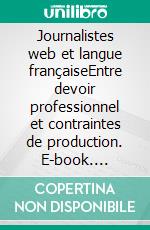 Journalistes web et langue françaiseEntre devoir professionnel et contraintes de production. E-book. Formato EPUB ebook di Antoine Jacquet