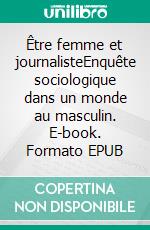 Être femme et journalisteEnquête sociologique dans un monde au masculin. E-book. Formato EPUB