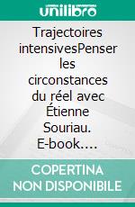 Trajectoires intensivesPenser les circonstances du réel avec Étienne Souriau. E-book. Formato EPUB ebook di Noëlie Plé