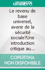 Le revenu de base universel, avenir de la sécurité sociale?Une introduction critique au débat. E-book. Formato EPUB ebook