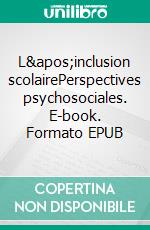 L'inclusion scolairePerspectives psychosociales. E-book. Formato EPUB ebook di Maria Popa-Roch