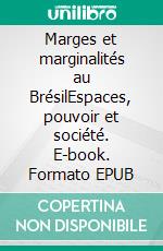 Marges et marginalités au BrésilEspaces, pouvoir et société. E-book. Formato EPUB