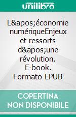 L'économie numériqueEnjeux et ressorts d'une révolution. E-book. Formato EPUB ebook