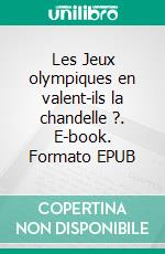Les Jeux olympiques en valent-ils la chandelle ?. E-book. Formato EPUB ebook