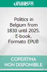 Politics in Belgium from 1830 until 2025. E-book. Formato EPUB ebook
