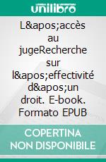 L'accès au jugeRecherche sur l'effectivité d'un droit. E-book. Formato EPUB ebook di Virginie Donier