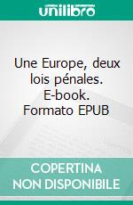 Une Europe, deux lois pénales. E-book. Formato EPUB ebook di Thomas Cassuto