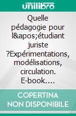 Quelle pédagogie pour l'étudiant juriste ?Expérimentations, modélisations, circulation. E-book. Formato EPUB ebook di Agnès de Luget