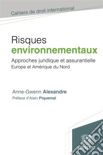 Risques environnementauxApproche juridique et assurantielle. Europe et Amérique du Nord. E-book. Formato EPUB ebook di Anne-Gwenn Alexandre