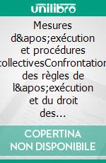 Mesures d&apos;exécution et procédures collectivesConfrontation des règles de l&apos;exécution et du droit des entreprises en difficulté. E-book. Formato EPUB ebook