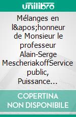 Mélanges en l&apos;honneur de Monsieur le professeur Alain-Serge MescheriakoffService public, Puissance publique : permanence et variations d&apos;un couple mythique. E-book. Formato EPUB ebook