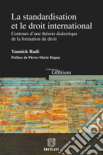 La standardisation et le droit internationalContours d&apos;une théorie dialectique de la formation du droit. E-book. Formato EPUB