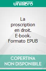 La proscription en droit. E-book. Formato EPUB ebook di Sébastien Botreau Bonneterre