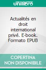 Actualités en droit international privé. E-book. Formato EPUB ebook di Arnaud Nuyts