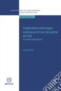 Coopération entre juges nationaux et Cour de justice de l'UELe renvoi préjudiciel. E-book. Formato EPUB ebook di Jacques Pertek