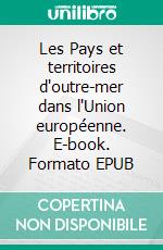 Les Pays et territoires d'outre-mer dans l'Union européenne. E-book. Formato EPUB ebook