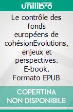 Le contrôle des fonds européens de cohésionEvolutions, enjeux et perspectives. E-book. Formato EPUB ebook di Nathalie Rubio