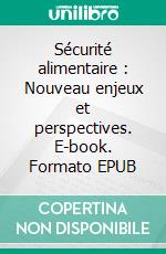 Sécurité alimentaire : Nouveau enjeux et perspectives. E-book. Formato EPUB