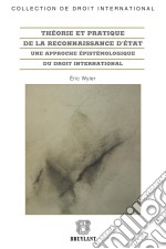 Théorie et pratique de la reconnaissance d&apos;ÉtatUne approche épistémologique du droit international. E-book. Formato EPUB