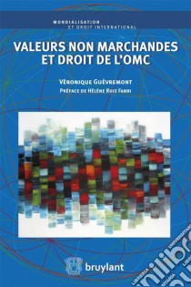 Valeurs non marchandes et droit de l'OMC. E-book. Formato EPUB ebook di Véronique Guèvremont